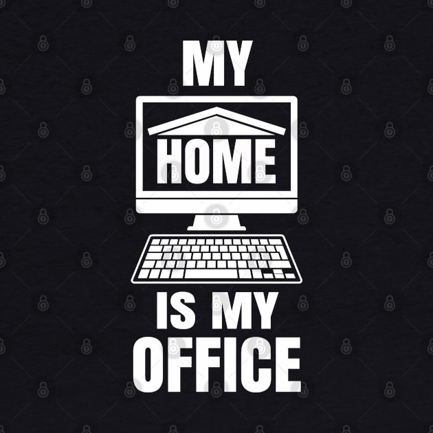 My Home is my Office - Funny Work from Home Gift by Shirtbubble